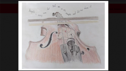 This is a drawing of  a violin. Cursive words above read, "Fragile i may seem but trust in my strength and let me share it."