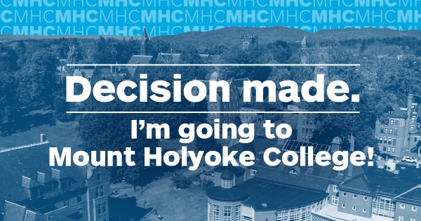 Aerial photo of the Mount Holyoke campus with the overlay "Decison made. I'm going to Mount Holyoke College."