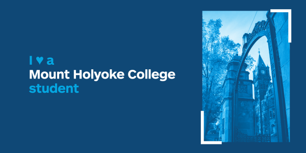 Landscape graphic with overlay: I love a Mount Holyoke College student