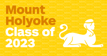 Horizontal graphic, yellow background with the sphinx on the right and the words Mount Holyoke Class of 2023 on the left