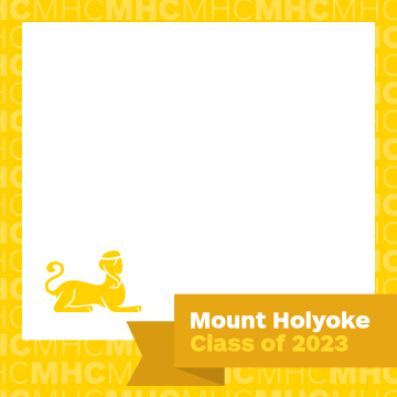 A square frame with a yellow outline and a yellow sphinx in the lower left corner.  The words Mount Holyoke Class of 2023 are in the lower right corner.